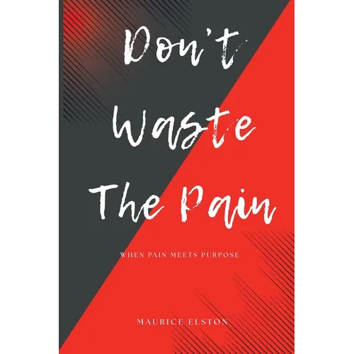 Don't Waste The Pain: When Pain Meets Purpose