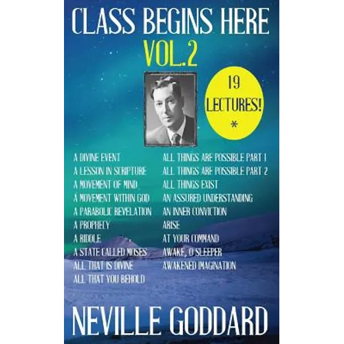 Neville Goddard: Class Begins Here Vol.2 (Nineteen Lectures in one!)