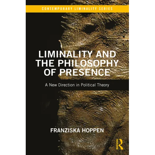 Liminality and the Philosophy of Presence: A New Direction in Political Theory