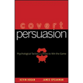 Covert Persuasion: Psychological Tactics and Tricks to Win the Game