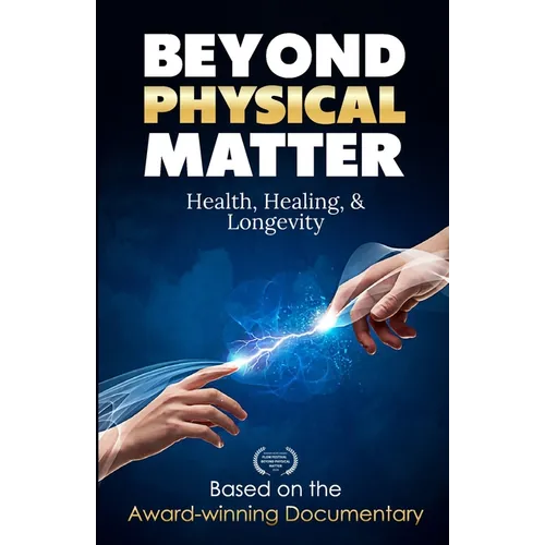 Beyond Physical Matter: Health Healing & Longevity