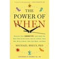 The Power of When: Discover Your Chronotype--And Learn the Best Time to Eat Lunch, Ask for a Raise, Have Sex, Write a Novel, Take Your Meds, and More