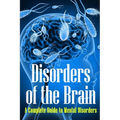 Disorders of the Brain: A Complete Guide to Mental Disorders