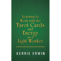 Learning to Work with the Tarot Cards and Energy as a Light Worker