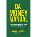 Da Money Manual: Financial Freedom for Folks Who Never Got Da Game