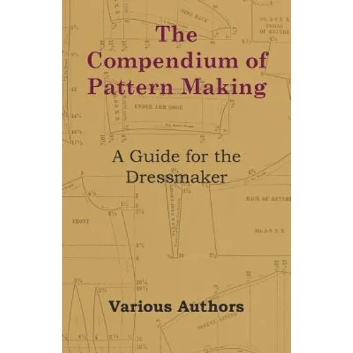 The Compendium of Pattern Making - A Guide for the Dressmaker