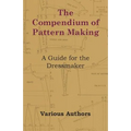 The Compendium of Pattern Making - A Guide for the Dressmaker