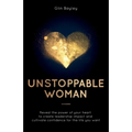 Unstoppable Woman: Reveal the Power of Your Heart to Create Leadership Impact and Cultivate Confidence for the Life You Want