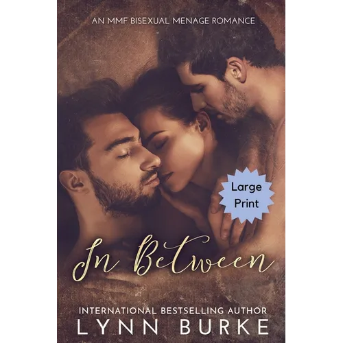In Between Large Print: A Steamy MMF Bisexual Menage Romance