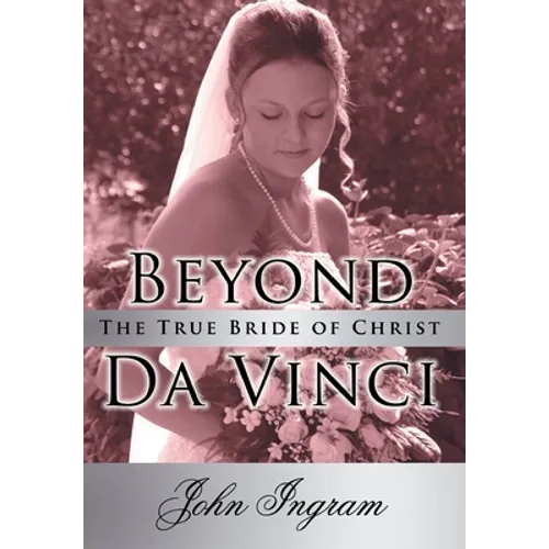 Beyond Da Vinci: The True Bride of Christ