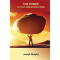 The Power of Your Subconscious Mind
