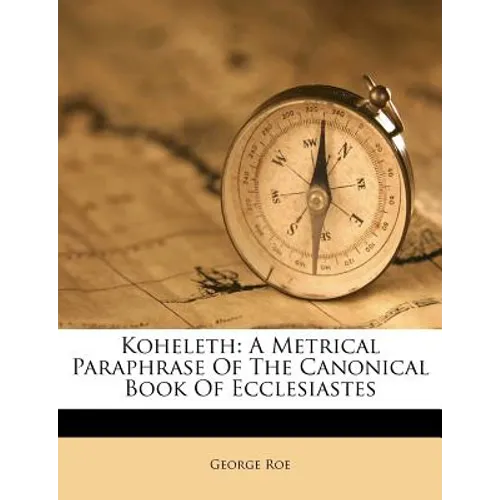 Koheleth: A Metrical Paraphrase of the Canonical Book of Ecclesiastes
