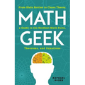 Math Geek: From Klein Bottles to Chaos Theory, a Guide to the Nerdiest Math Facts, Theorems, and Equations