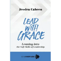 Lead with Grace: Leaning into the Soft Skills of Leadership
