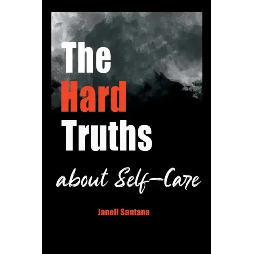 The Hard Truths About Self-Care