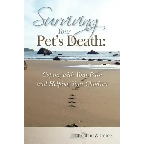 Surviving Your Pet's Death: Coping with Your Pain and Helping Your Children