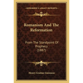Romanism And The Reformation: From The Standpoint Of Prophecy (1887)