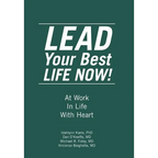 LEAD Your Best LIFE NOW!: At Work In Life With Heart