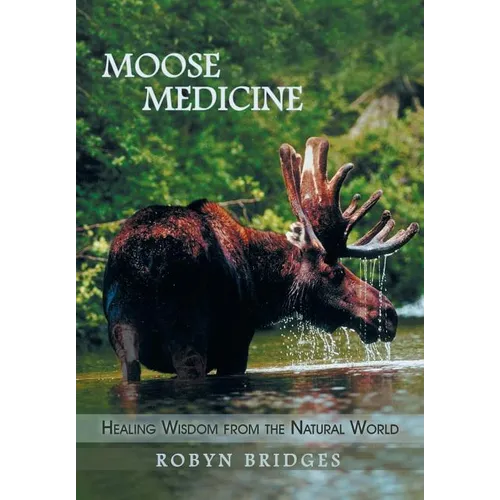 Moose Medicine: Healing Wisdom from the Natural World - Hardcover