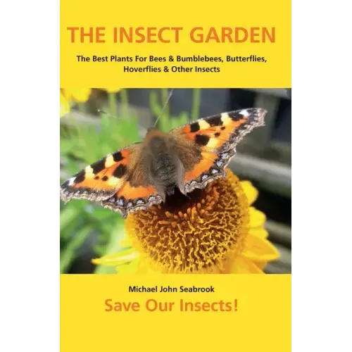 The Insect Garden: The Best Plants For Bees & Bumblebees, Butterflies, Hoverflies & Other Insects