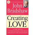 Creating Love: A New Way of Understanding Our Most Important Relationships
