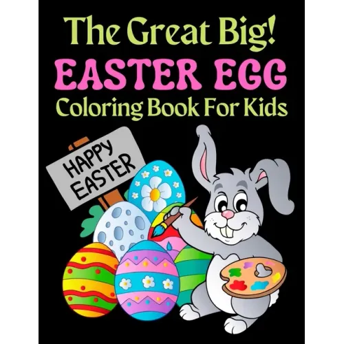 The Great Big Easter Egg Coloring Book For Kids: A Big Collection of Fun and Easy Happy Easter Eggs Coloring Pages for Kids, Toddlers and Preschool!