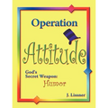 Operation Attitude: God's Secret Weapon: Humor