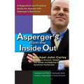 Asperger's from the Inside Out: A Supportive and Practical Guide for Anyone with Asperger's Syndrome