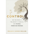 The Cost of Control: Why We Crave It, the Anxiety It Gives Us, and the Real Power God Promises