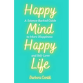 Happy Mind, Happy Life: A Science-Backed Guide to More Happiness and Self-Love