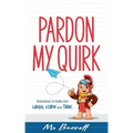 Pardon My Quirk: Anecdotes to make you Laugh, Learn and Think