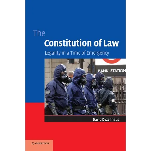 The Constitution of Law: Legality in a Time of Emergency