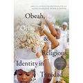 Obeah, Orisa, and Religious Identity in Trinidad, Volume II, Orisa: Africana Nations and the Power of Black Sacred Imagination Volume 2