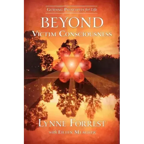 Guiding Principles for Life Beyond Victim Consciousness