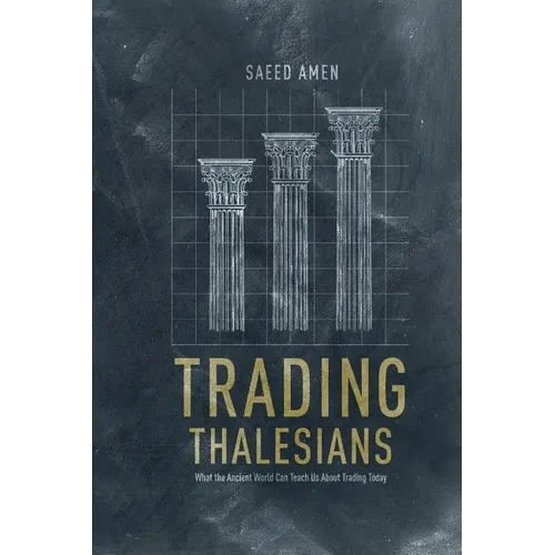 Trading Thalesians: What the Ancient World Can Teach Us about Trading Today