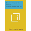 Using Installment Credit: Studies in Consumer Credit, No. 4