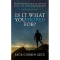 Is It What You Hoped For?: Perceptions and Realities For 21st Century Leaders