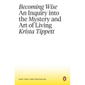 Becoming Wise: An Inquiry Into the Mystery and Art of Living