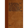 The Bread Basket - For the Times you Bake at Home, Dozens of Tested, Easy Recipes for Fresh Breads, Rolls and Desserts Made Better With Fleischmann's