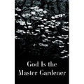 God is the Master Gardener