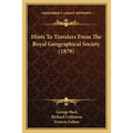 Hints To Travelers From The Royal Geographical Society (1878)