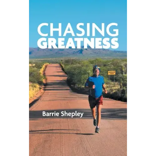 Chasing Greatness: Stories of Passion and Perseverance in Sport and in Life