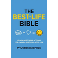The Best-Life Bible: 10 Non-Negotiable Actions For Living A Seriously Good Life