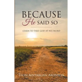 Because He Said So: Learn To Take God At His Word