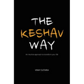 The Keshav Way: An intuitive approach to transform your life