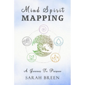 Mind Spirit Mapping: A Journey to Purpose