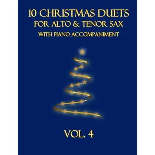 10 Christmas Duets for Alto and Tenor Sax with Piano Accompaniment: Vol. 4