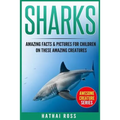 Sharks: Amazing Facts & Pictures for Children on These Amazing Creatures