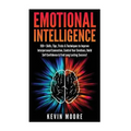 Emotional Intelligence: 100+ Skills, Tips, Tricks & Techniques to Improve Interpersonal Connection, Control Your Emotions, Build Self Confiden