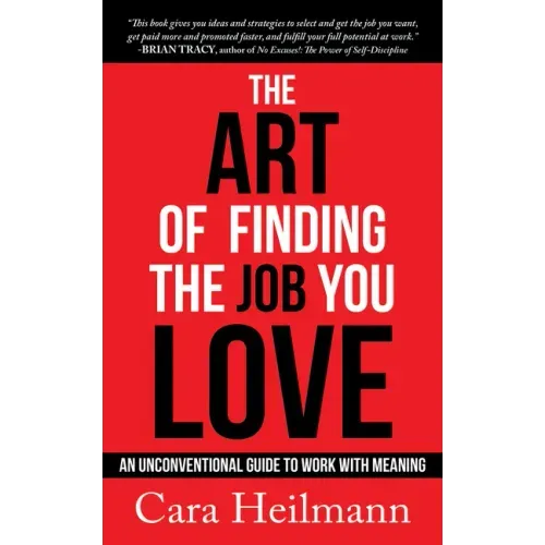 The Art of Finding the Job You Love: An Unconventional Guide to Work with Meaning